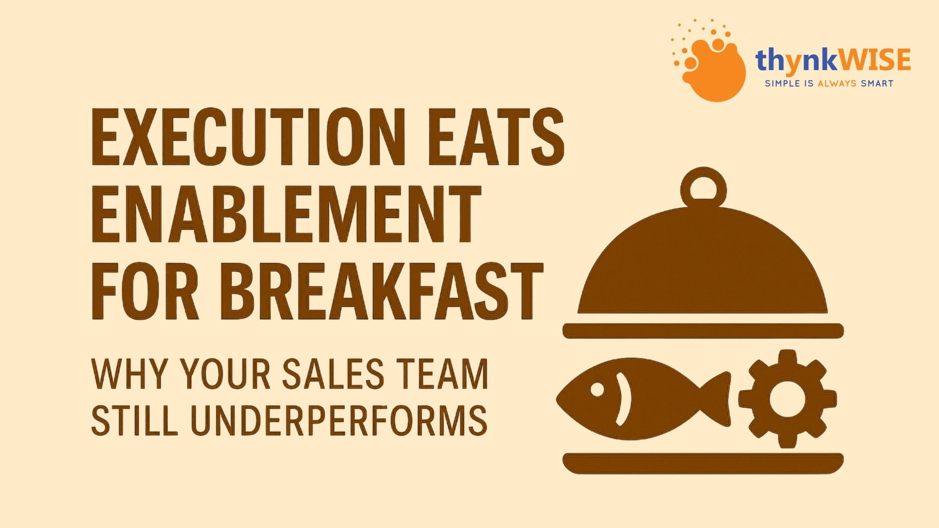 Execution Eats Enablement for Breakfast: Why Your Sales Team Still Underperforms